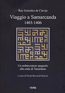 Cover “Viaggio a Samarcanda 1403 – 1406, un ambasciatore spagnolo alla corte di Tamerlano”, a cura di Paola Boccardi Storoni, Viella editore