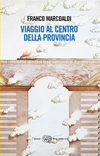 Cover “Viaggio al centro della provincia” di Franco Marcoaldi © Einaudi Stile libero, pagine 200, Euro 16,00