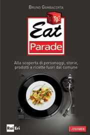 Eat Parade. Alla scoperta di personaggi, storie, prodotti e ricette