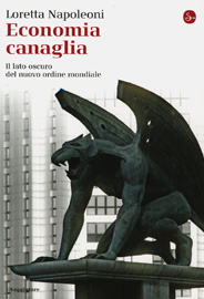 Economia canaglia. Il lato oscuro del nuovo ordine mondiale 4 Economia canaglia. Il lato oscuro del nuovo ordine mondiale