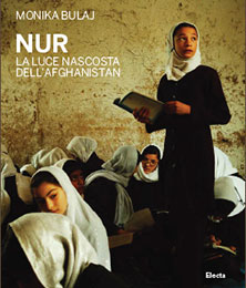 NUR La luce nascosta dell'Afghanistan, di Monika Bulaj, Electa, pagine 256, euro 39 