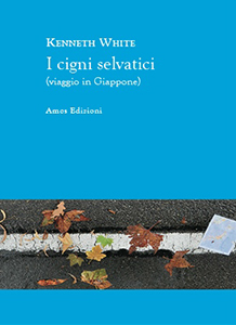I cigni selvatici (viaggio in Giappone) di Kenneth White. Amos Edizioni (collana Highway 61). Prezzo 15,00 euro 