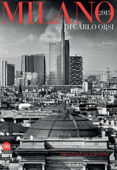Milano, 2015. Cinquant’anni dopo la prima storica edizione 1 Milano 2015 di Carlo Orsi, editore Skira, edizione bilingue (italiano-inglese), formato 30 x 40 cm, 112 pagine, 54 tricromie, legatura bodoniana, € 80,00.